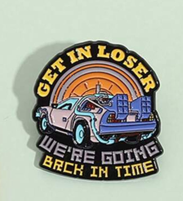 Back to the Future Parody: Get in Loser Pin Badge