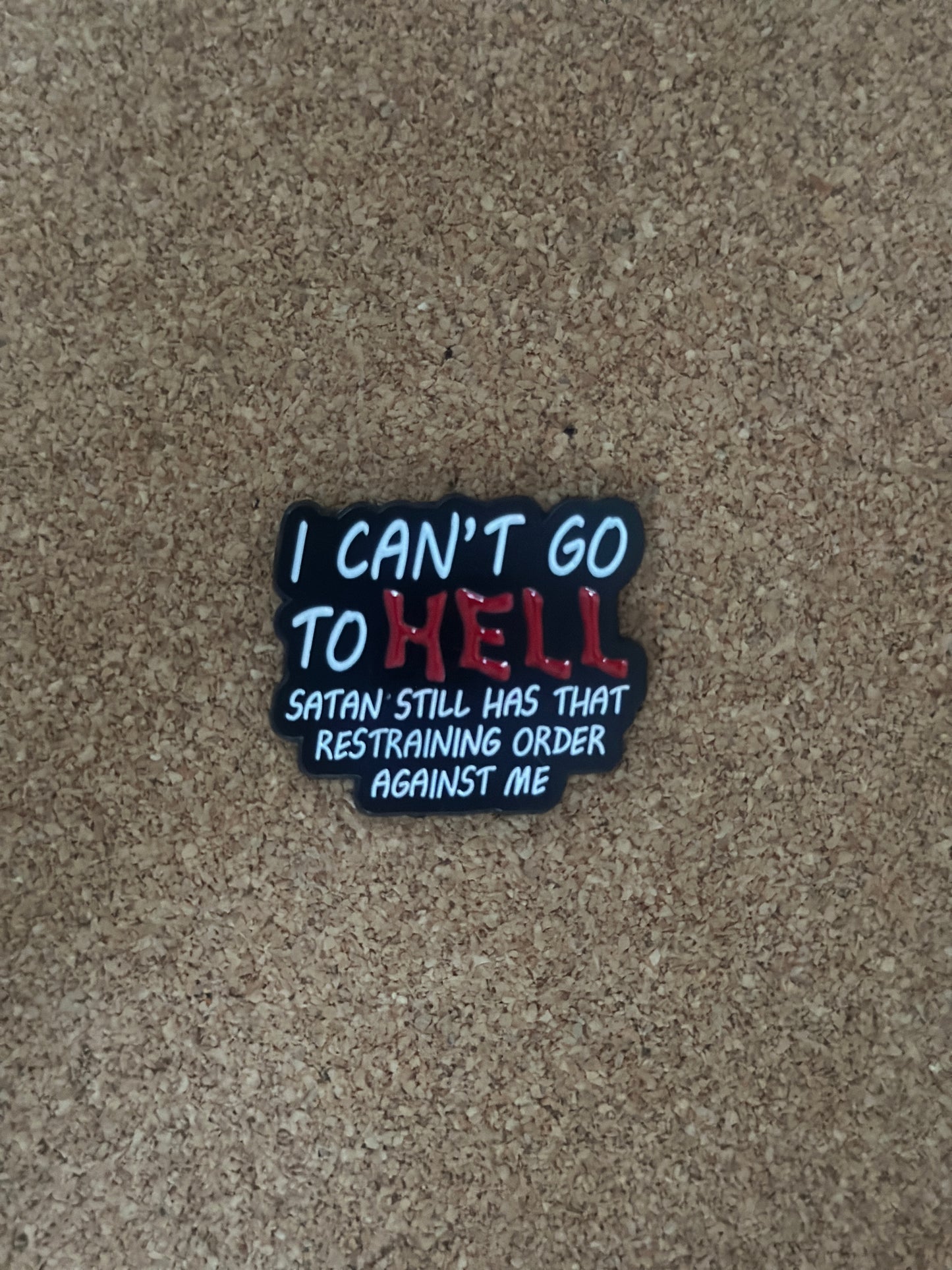 I Can’t Go To Hell Satan Still Has That Restraining Order Against Me Pin Badge