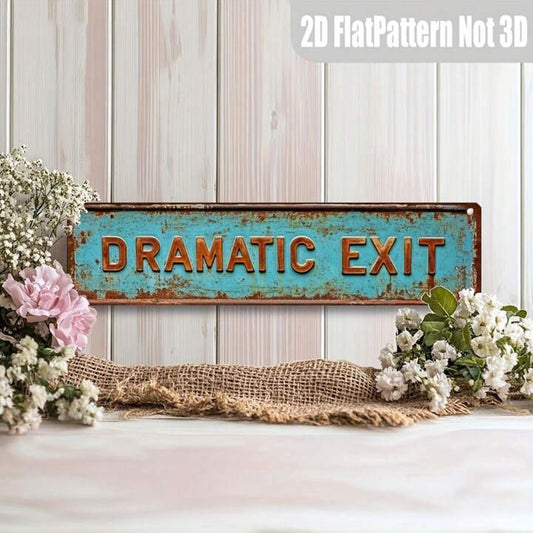Dramatic Exit Metal Sign