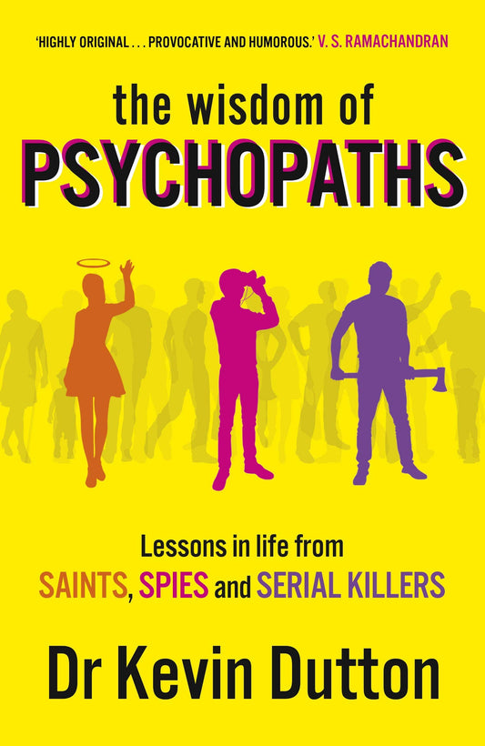 The Wisdom Of Psychopaths By Dr Kevin Dutton