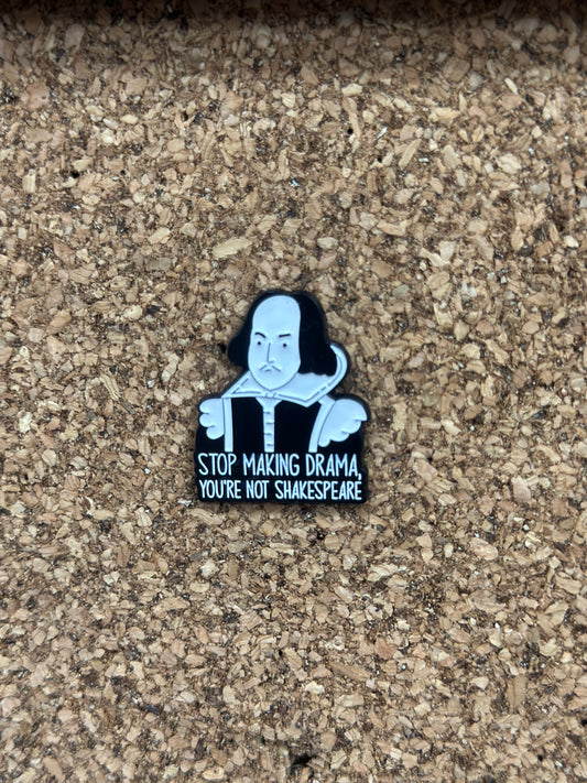 Stop Making Drama, You’re Not Shakespeare Pin Badge