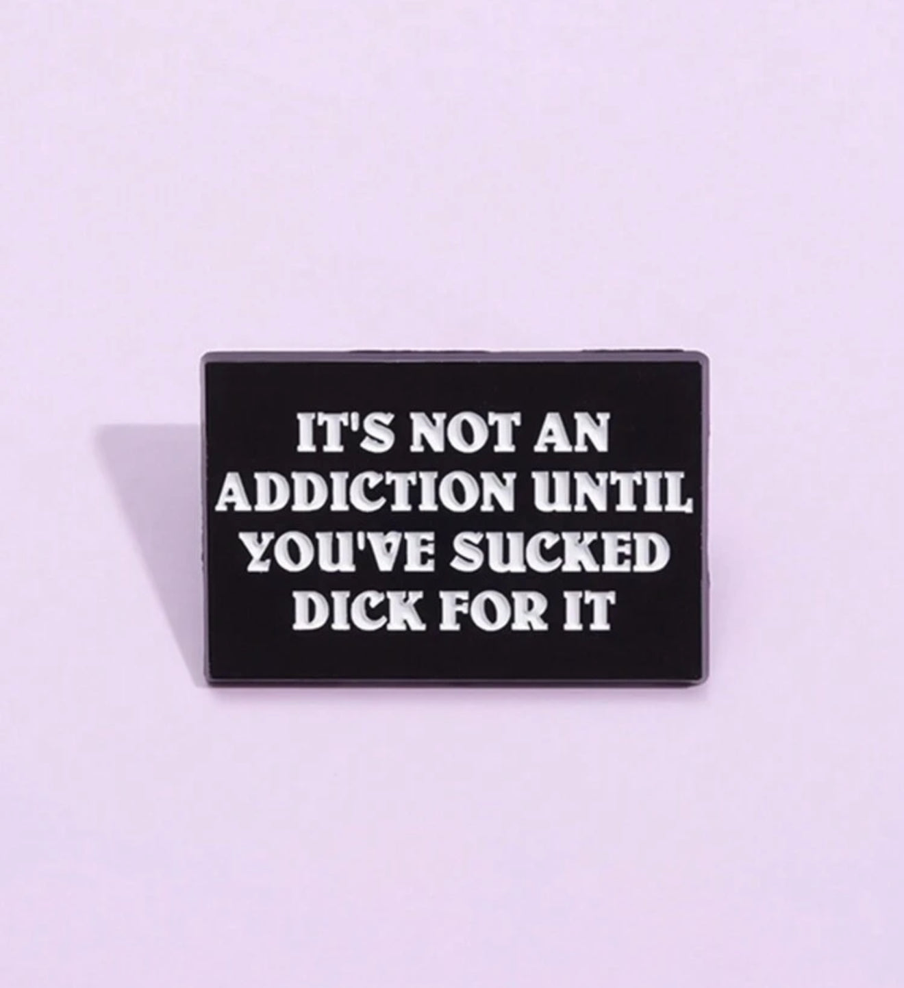It’s Not An Addiction Pin Badge