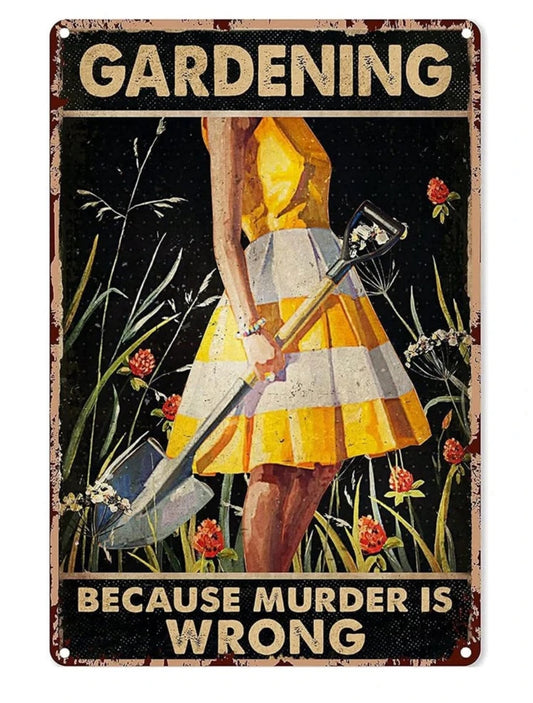 Gardening: Because Murder is Wrong Metal Sign
