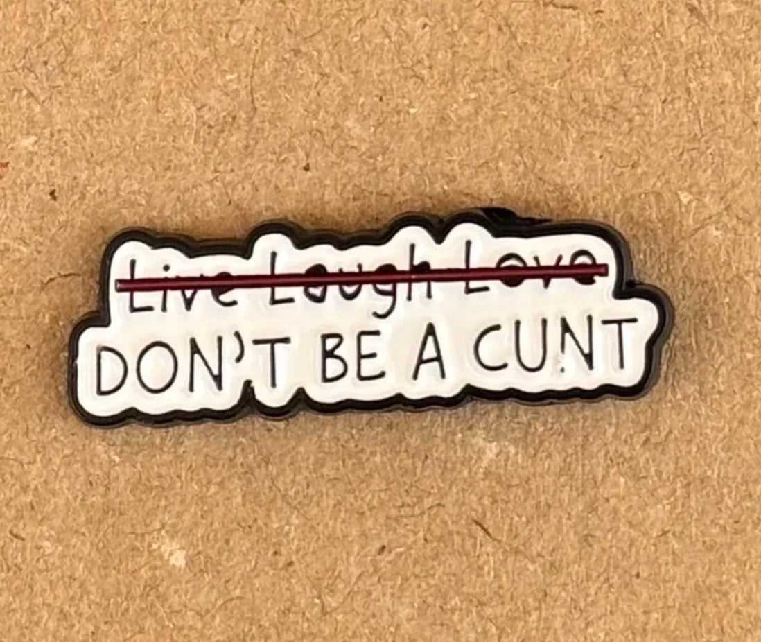 Don’t Be A C*** Pin Badge