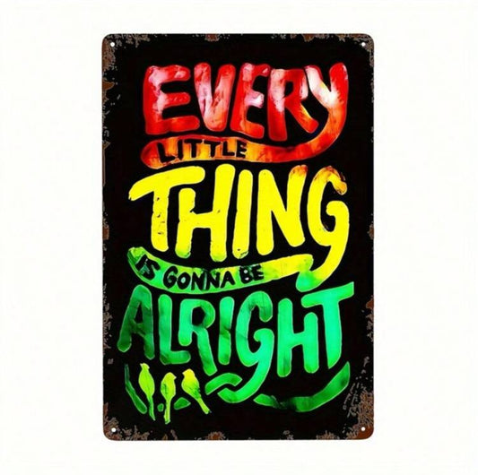 Bob Marley Every Little Thing is Gonna Be Alright / Three Little Birds Metal Sign