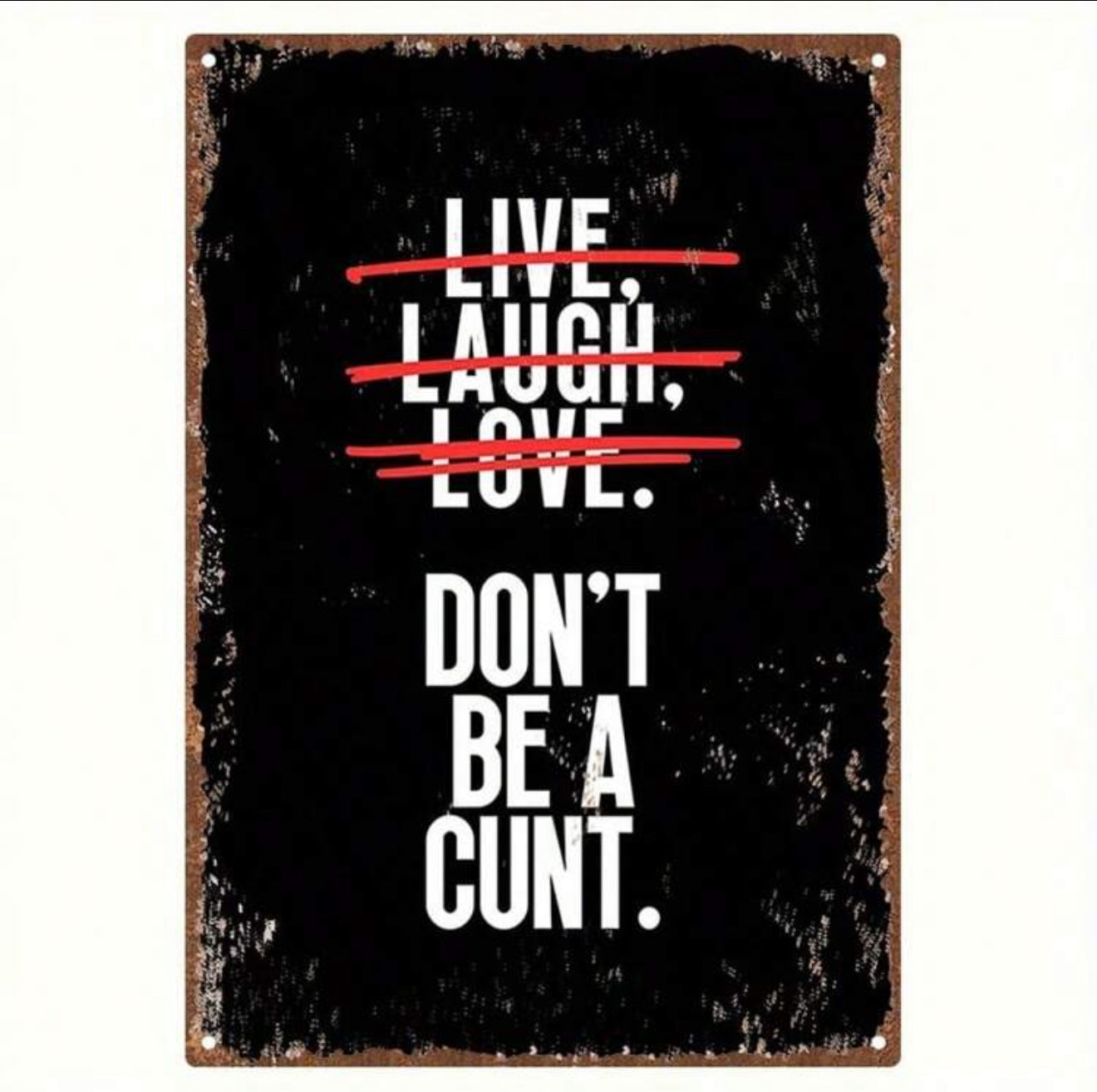 Don’t Be A C*** Metal Sign