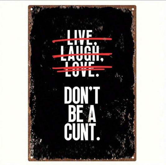 Don’t Be A C*** Metal Sign