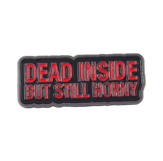 Dead Inside But Still Horny Pin Badge