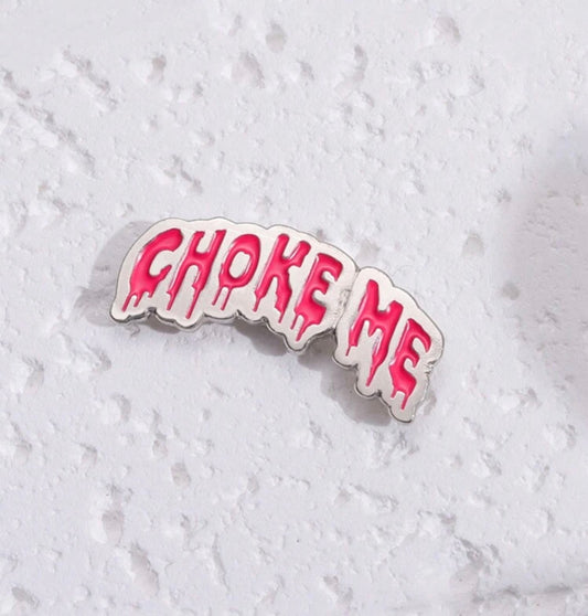 Choke Me Pin Badge