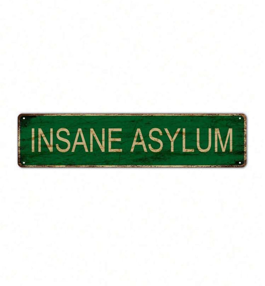 Insane Asylum Metal Sign