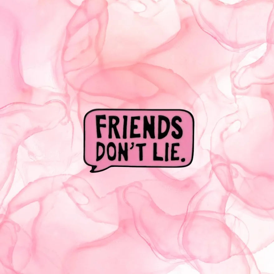 Friends Don’t Lie Pin Badge