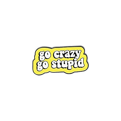 Go Crazy Go Stupid Pin Badge