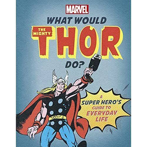 What Would Thor Do? A Super Hero’s Guide to Everyday Life